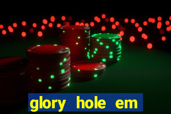 glory hole em porto alegre